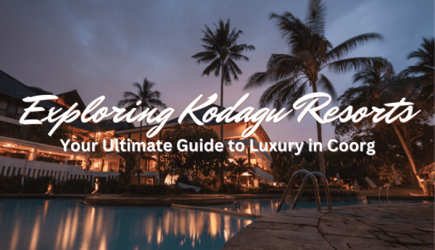 Exploring Kodagu Resorts