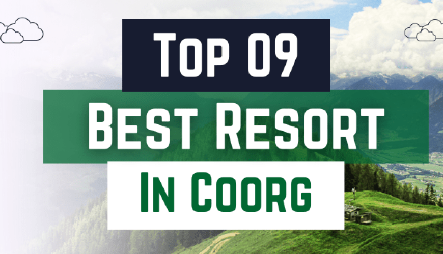 Top 9 Resorts in Coorg, Karnataka: A Paradise for Nature Lovers