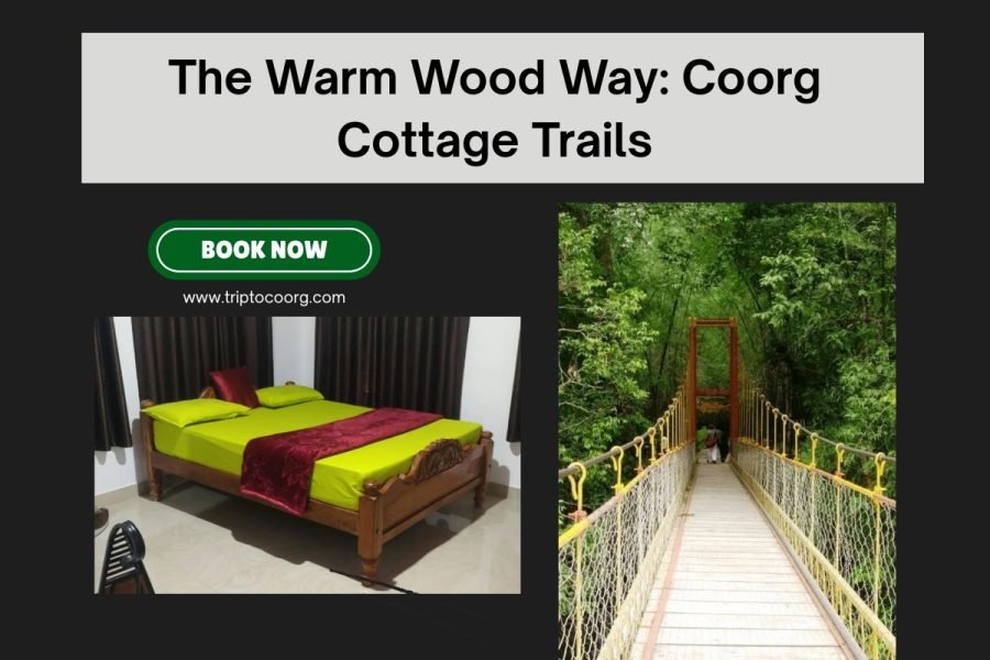 The Warm Wood Way: Coorg Cottage Trails