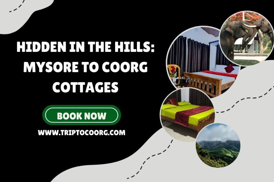 Hidden in the Hills: Mysore to Coorg Cottages