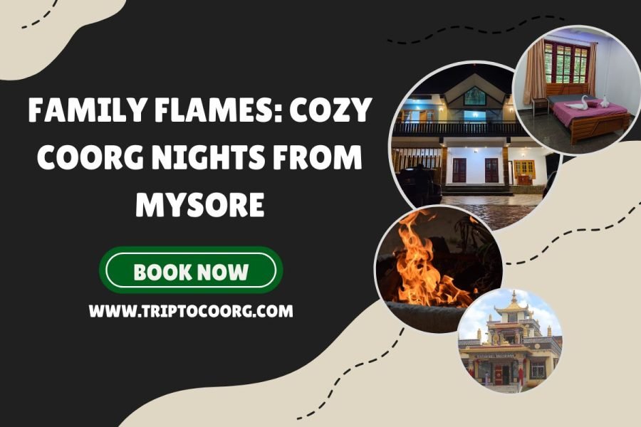 Family Flames: Cozy Coorg Nights from Mysore