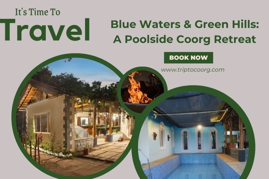 Blue Waters & Green Hills: A Poolside Coorg Retreat
