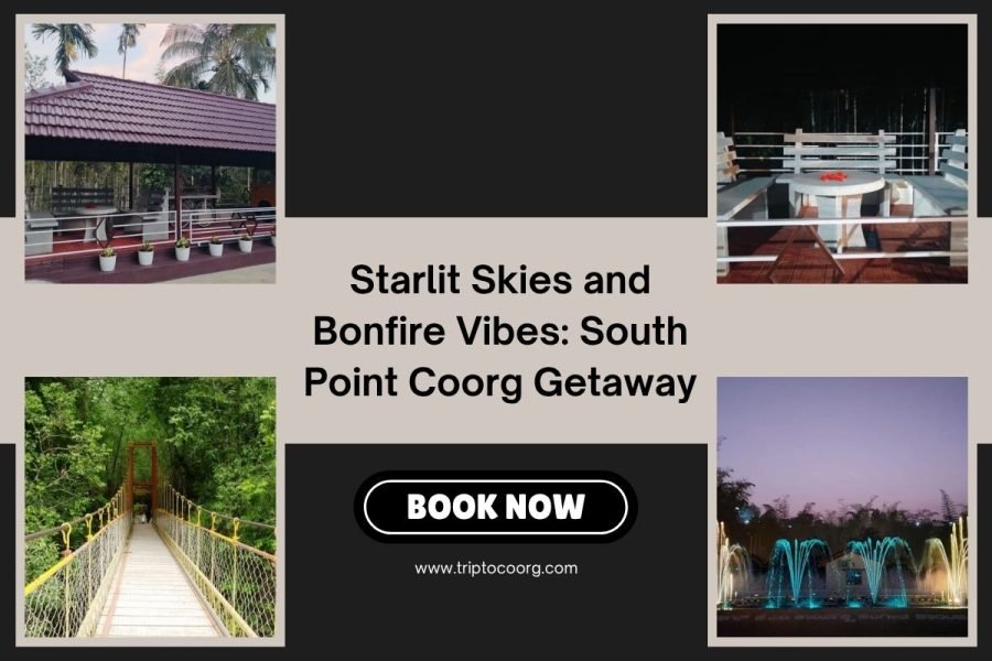 Starlit Skies and Bonfire Vibes: South Point Coorg Getaway