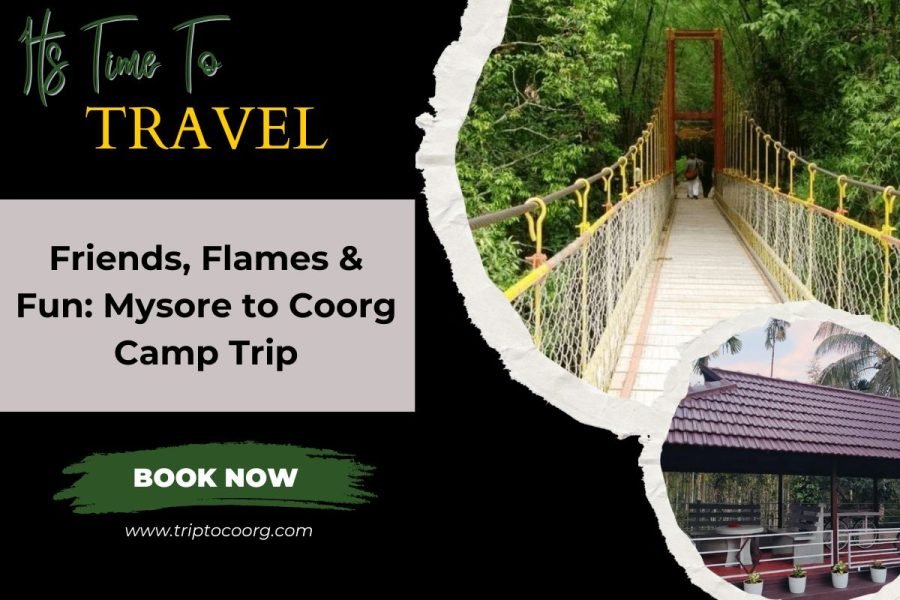 Friends, Flames & Fun: Mysore to Coorg Camp Trip
