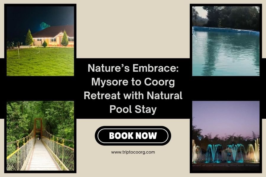 Nature’s Embrace: Mysore to Coorg Retreat with Natural Pool Stay
