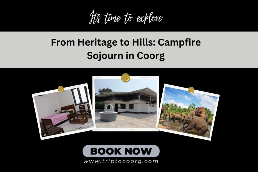From Heritage to Hills: Campfire Sojourn in Coorg