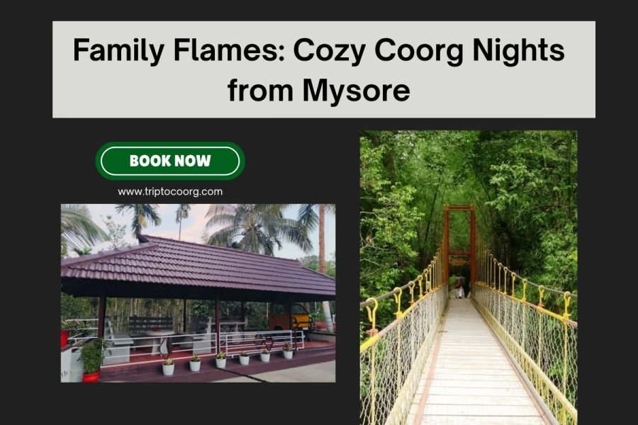 Family Flames: Cozy Coorg Nights from Mysore