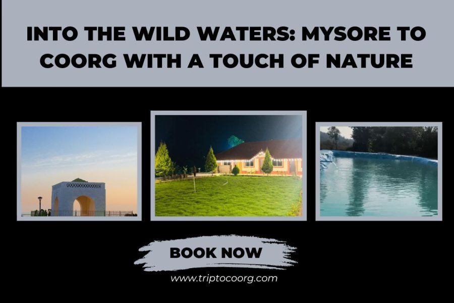 Into the Wild Waters: Mysore to Coorg with a Touch of Nature