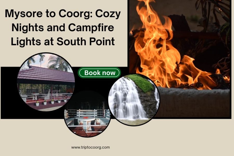 Mysore to Coorg: Cozy Nights and Campfire Lights at South Point