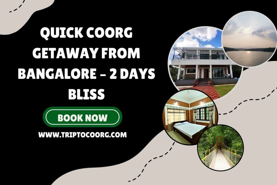 Quick Coorg Getaway from Bangalore – 2 Days Bliss