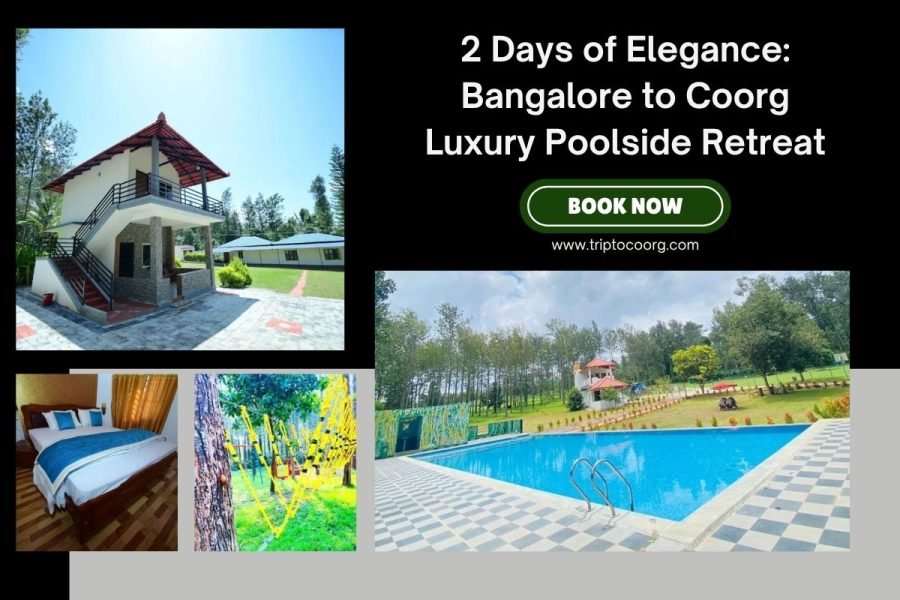 2 Days of Elegance: Bangalore to Coorg Luxury Poolside Retreat
