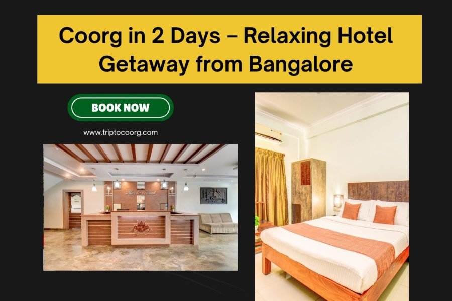 Coorg in 2 Days – Relaxing Hotel Getaway from Bangalore