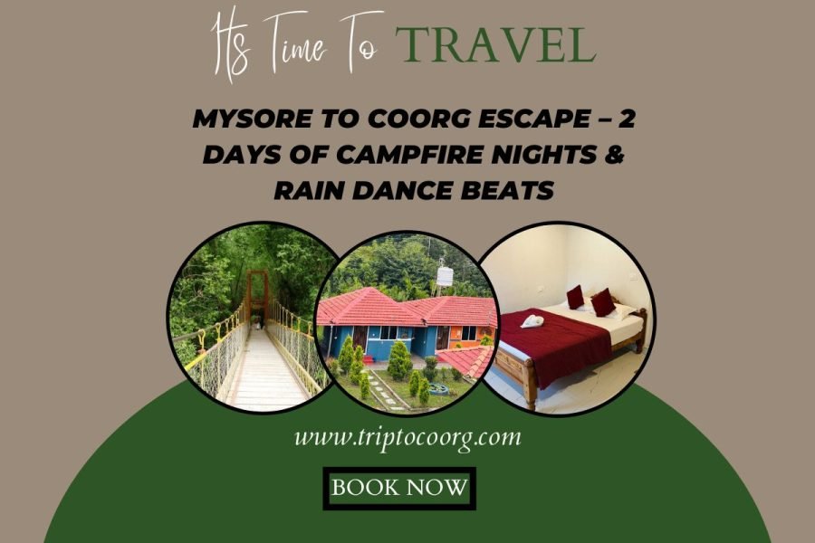Mysore to Coorg Escape – 2 Days of Campfire Nights & Rain Dance Beats